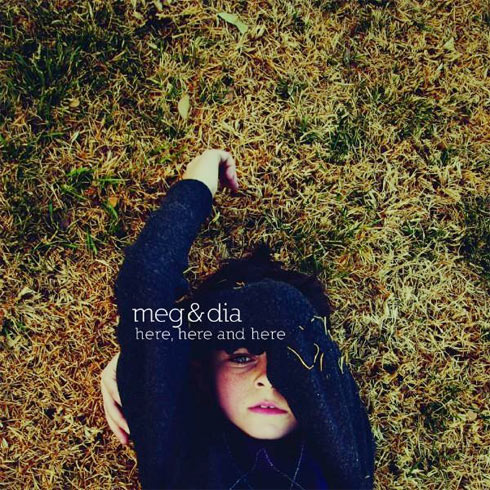 Meg & Dia - Here, Here and Here